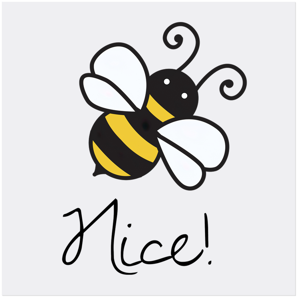 Bee Nice - Acrylic Print 20x20 inch Posters, Prints, & Visual Artwork Acrylic Prints Original Art